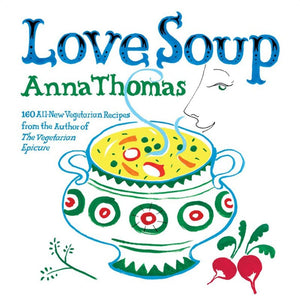 Love Soup: 160 Allnew Vegetarian Recipes From The Author Of,New