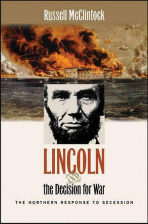 Lincoln And The Decision For War: The Northern Response To Secession (Civil War America)