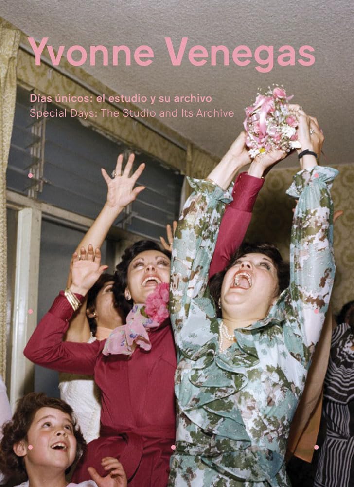 Yvonne Venegas: Special Days: The Studio and Its Archive,Used