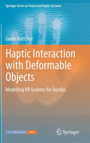 Haptic Interaction with Deformable Objects: Modelling VR Systems for Textiles (Springer Series on Touch and Haptic Systems),New