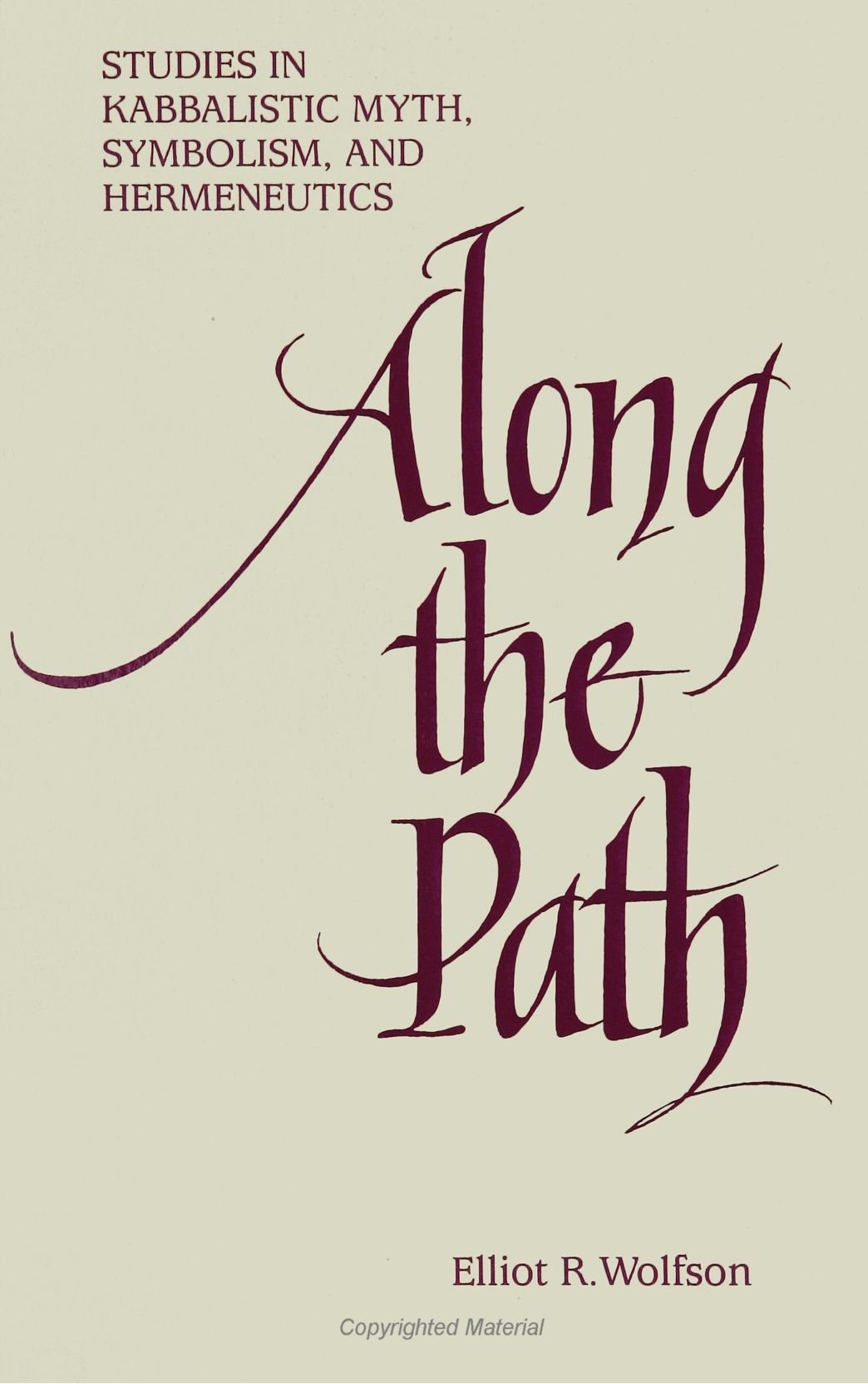Along The Path: Studies In Kabbalistic Myth, Symbolism, And Hermeneutics,New