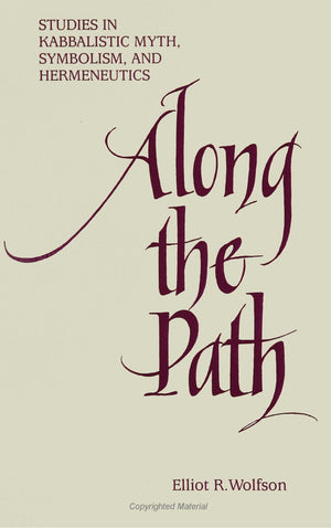 Along The Path: Studies In Kabbalistic Myth, Symbolism, And Hermeneutics,New