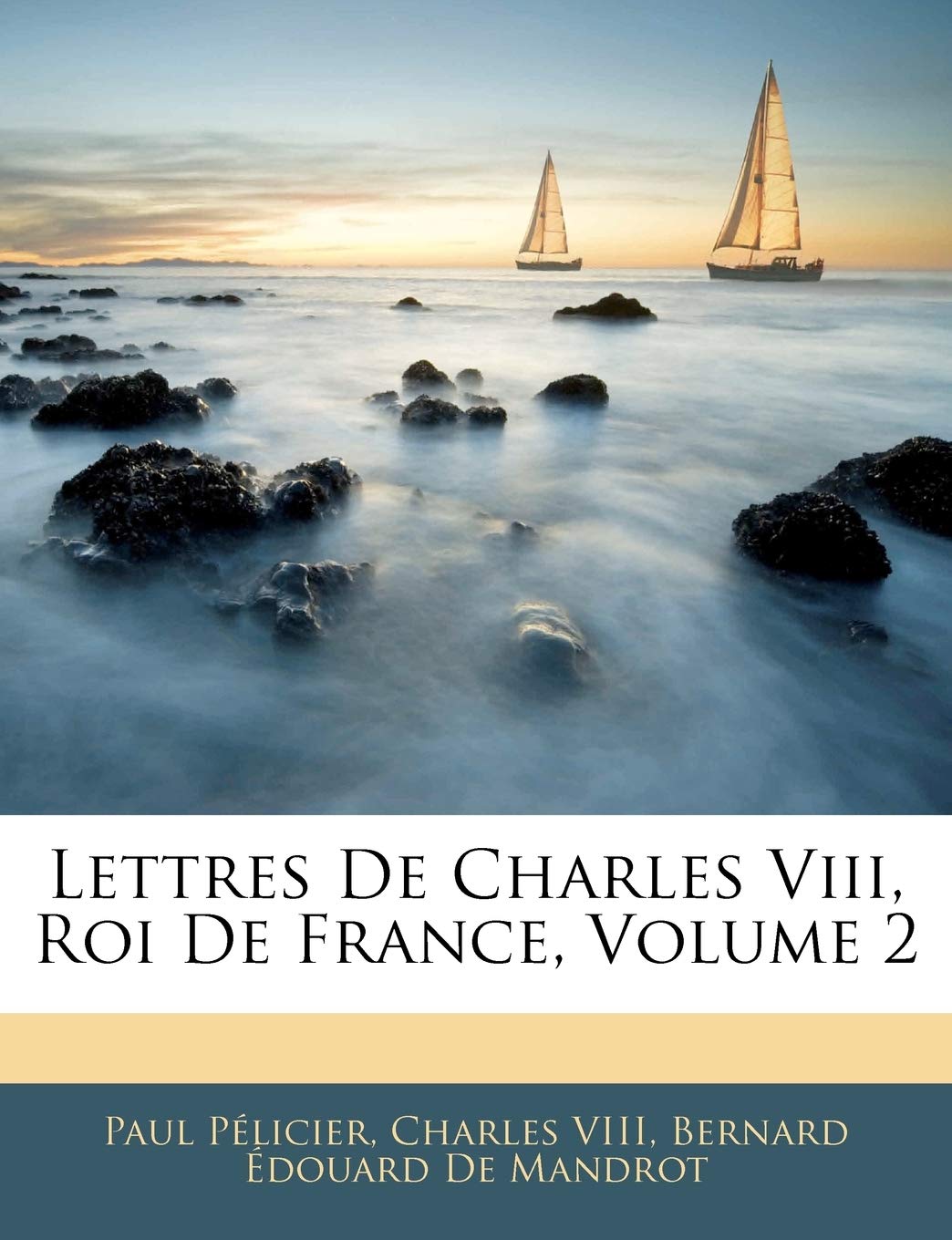 Lettres de Charles VIII, Roi de France, Volume 2 (French Edition),Used