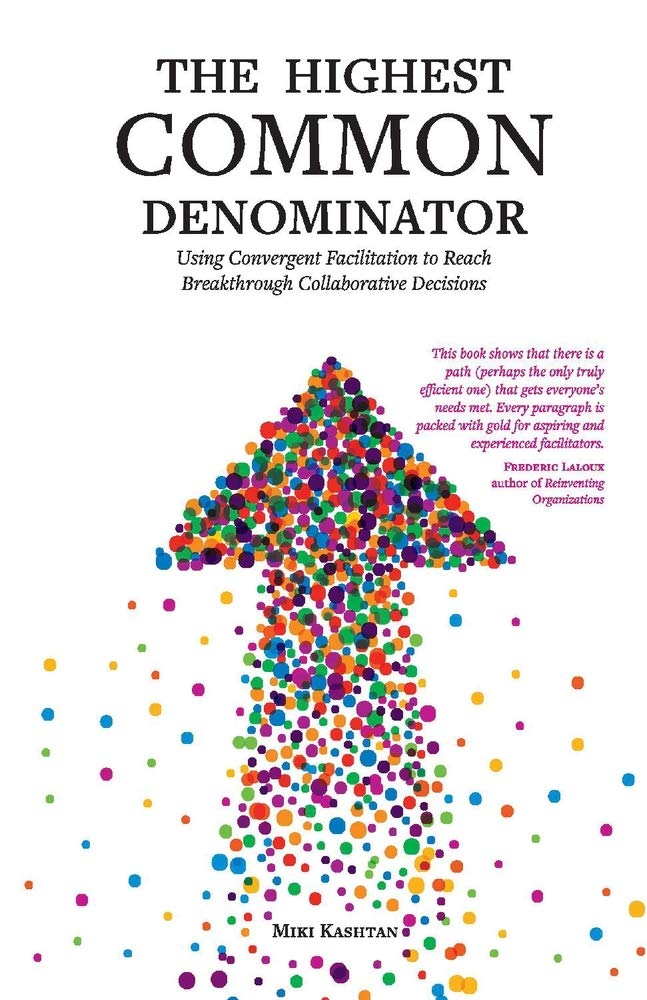 The Highest Common Denominator: Using Convergent Facilitation to Reach Breakthrough Collaborative Decisions,Used