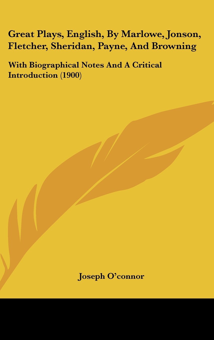Great Plays, English, By Marlowe, Jonson, Fletcher, Sheridan, Payne, And Browning: With Biographical Notes And A Critical Introd,Used