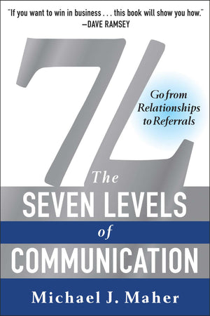 7L: The Seven Levels of Communication: Go From Relationships to Referrals,New