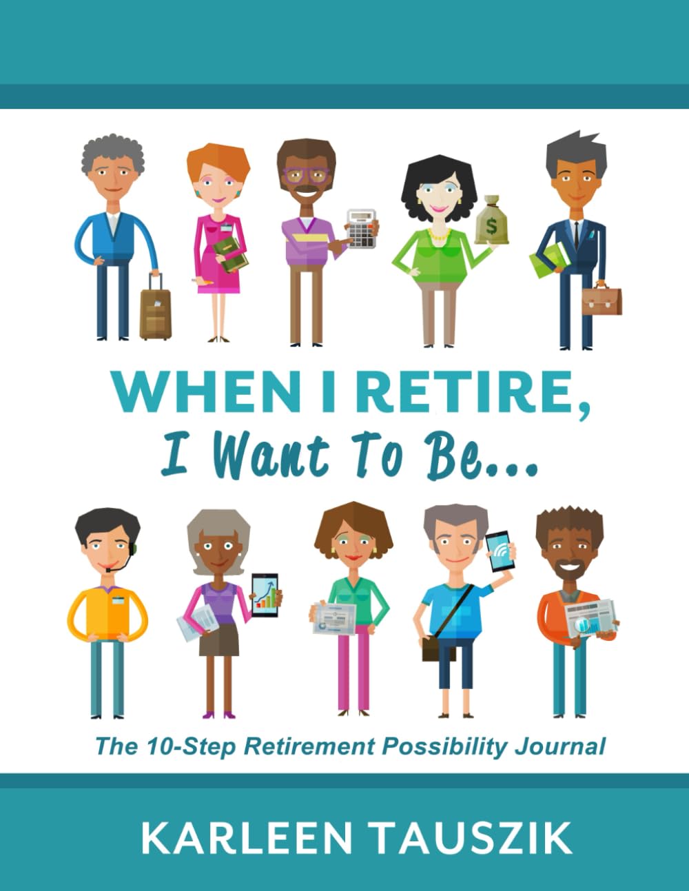 When I Retire, I Want To Be...: The 10Step Retirement Possibility Journal,Used