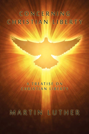Concerning Christian Liberty: A Treatise On Christian Liberty,Used