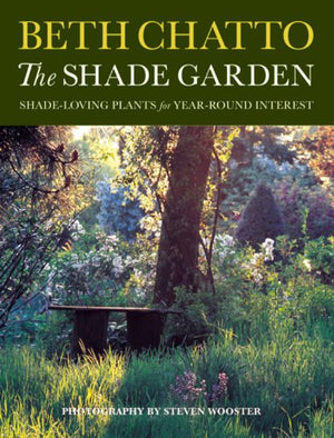 The Shade Garden: ShadeLoving Plants for YearRound Interest,Used