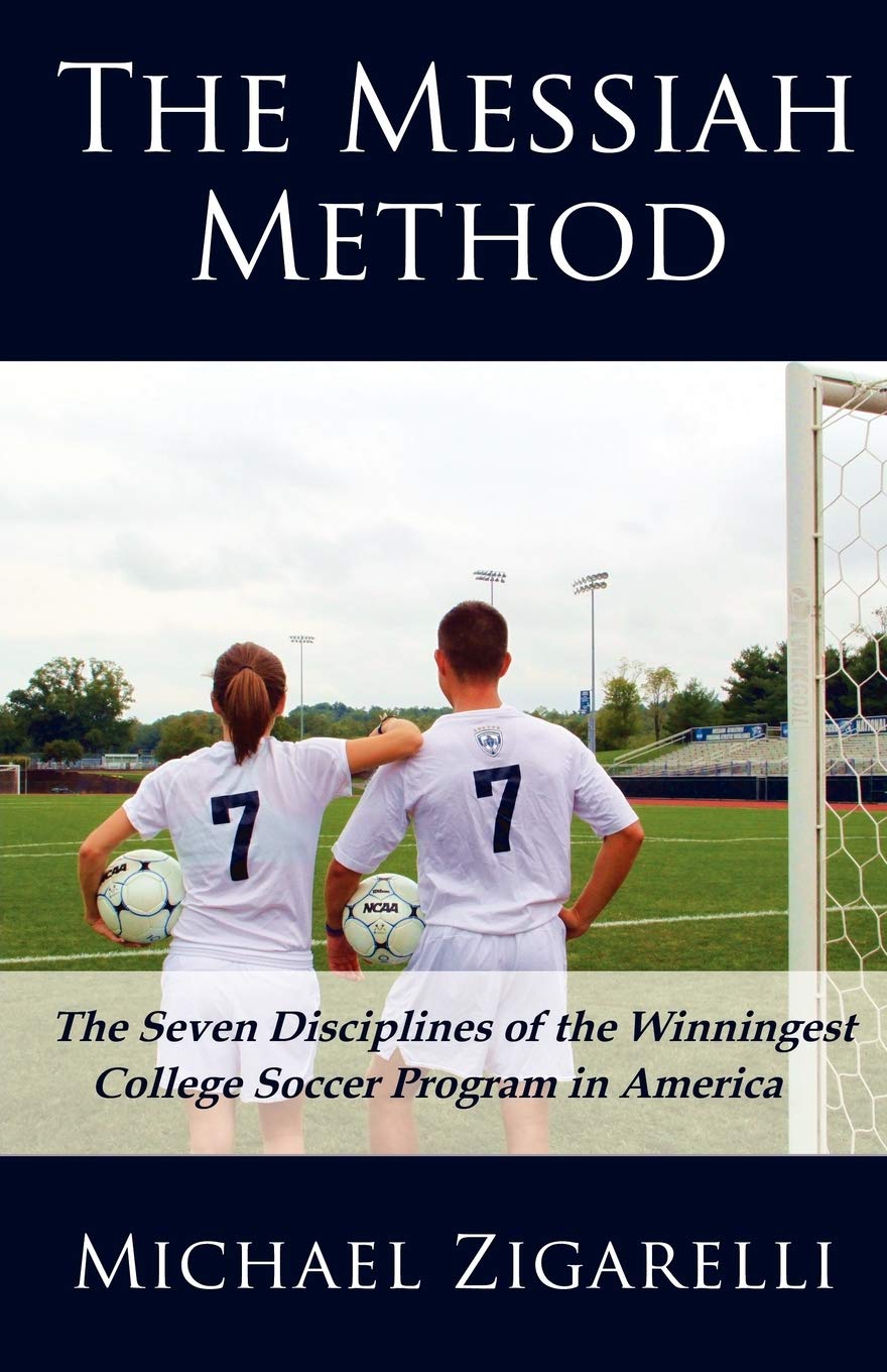 The Messiah Method: The Seven Disciplines Of The Winningest College Soccer Program In America