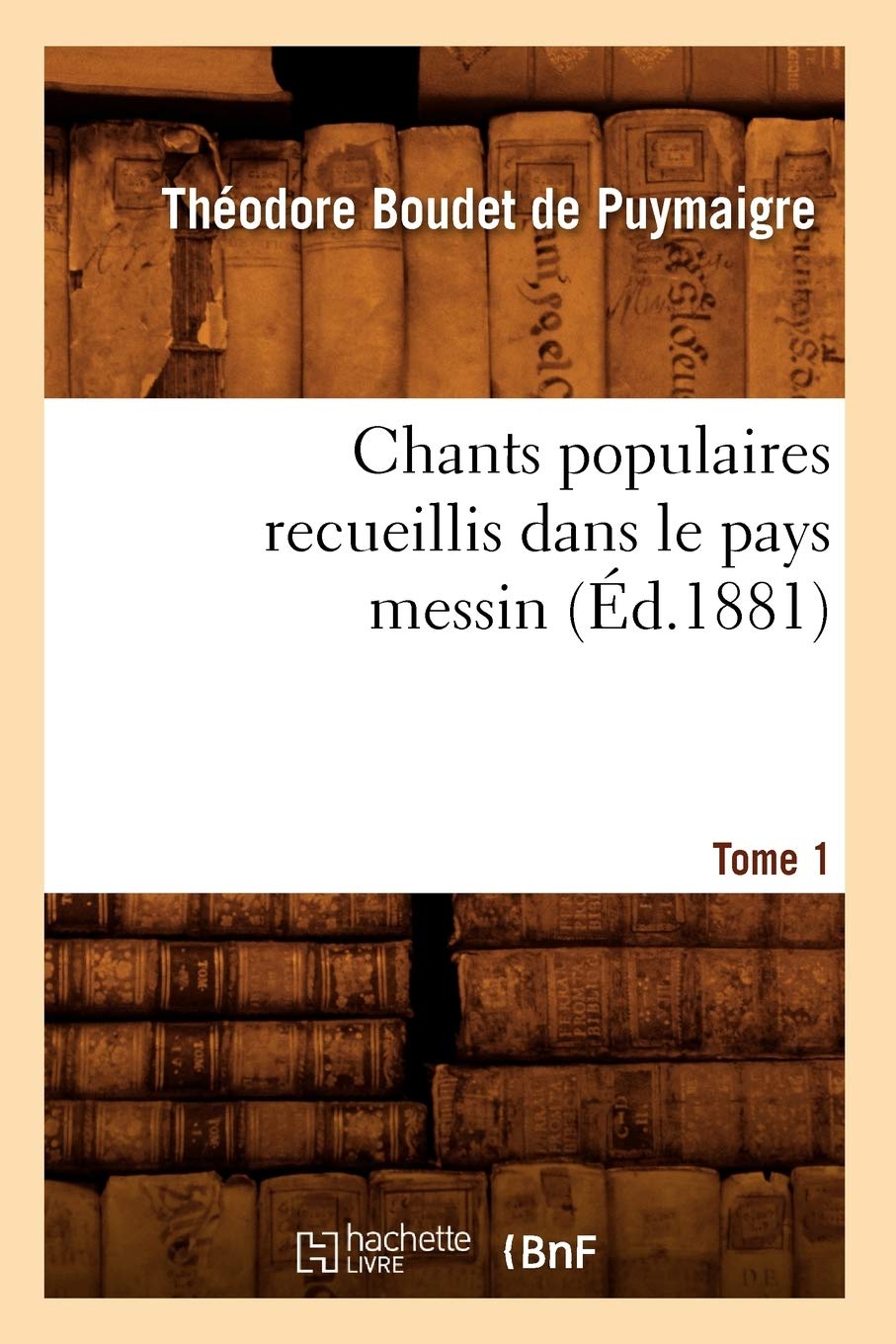 Chants Populaires Recueillis Dans Le Pays Messin. Tome 1 (d.1881) (Arts) (French Edition),Used