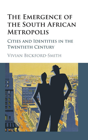The Emergence of the South African Metropolis: Cities and Identities in the Twentieth Century,Used