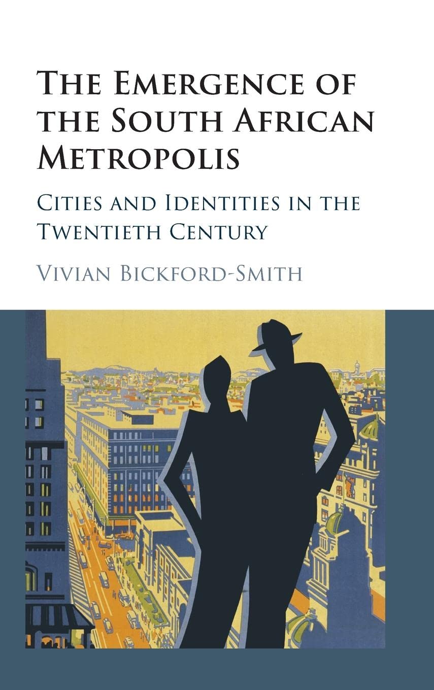 The Emergence of the South African Metropolis: Cities and Identities in the Twentieth Century,Used