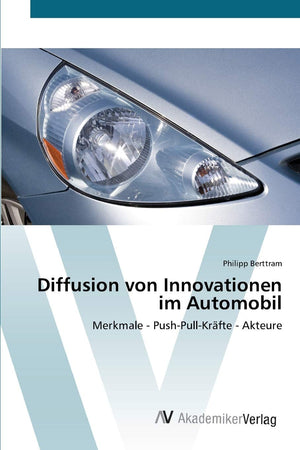 Diffusion von Innovationen im Automobil: Merkmale  PushPullKrfte  Akteure (German Edition),Used