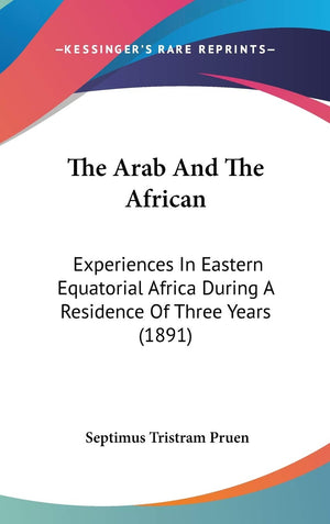 The Arab And The African: Experiences In Eastern Equatorial Africa During A Residence Of Three Years (1891),Used