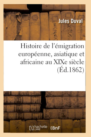 Histoire De L'Migration Europenne, Asiatique Et Africaine Au Xixe Sicle (D.1862) (French Edition),Used