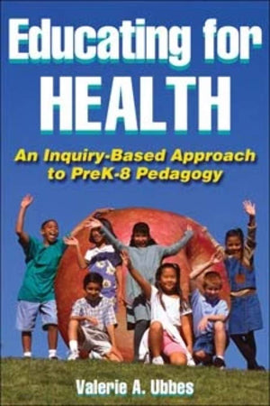 Educating For Health: An Inquirybased Approach To Prek8 Pedagogy