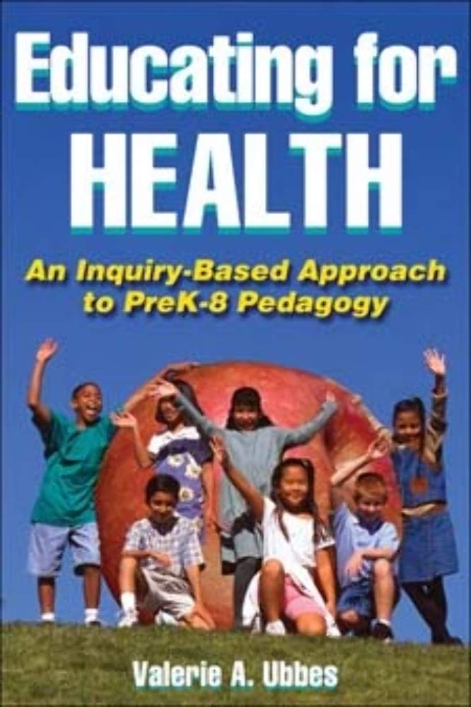 Educating For Health: An Inquirybased Approach To Prek8 Pedagogy