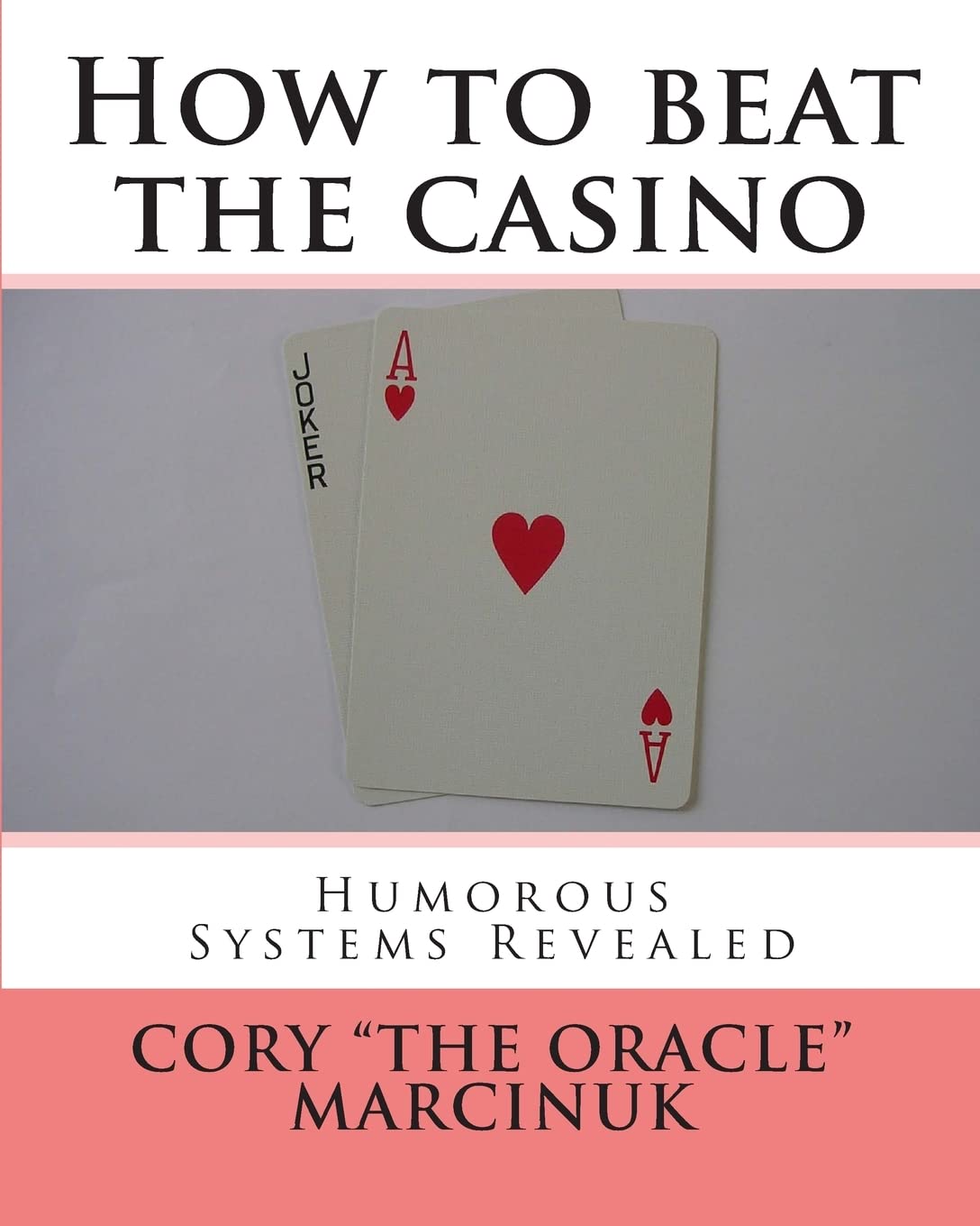 How To Beat The Casino: Humorous Systems Revealed,Used