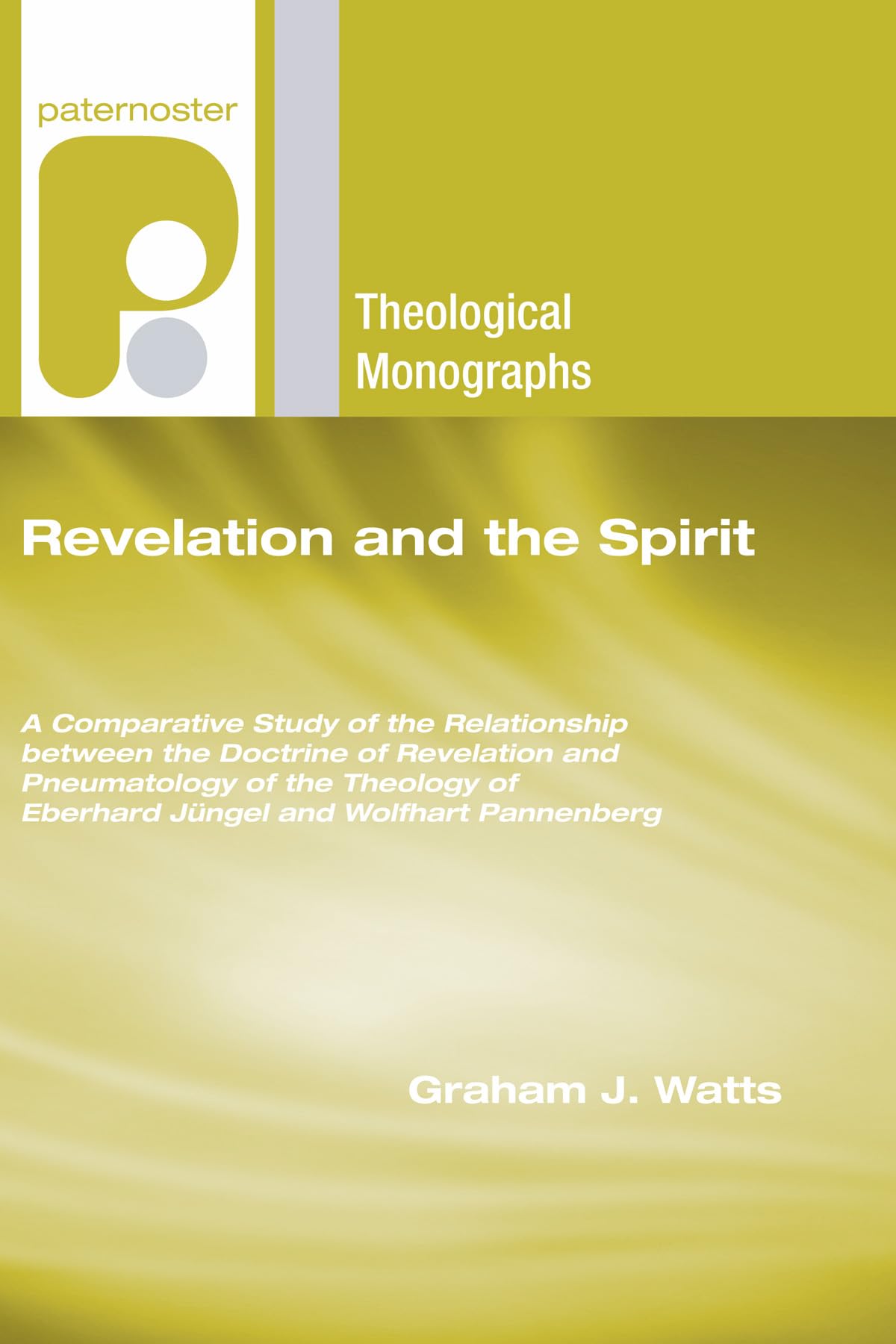 Revelation And The Spirit: A Comparative Study Of The Relationship Between The Doctrine Of Revelation And Pneumatology Of The Th,Used