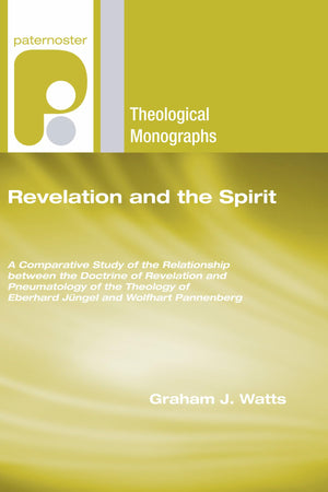 Revelation And The Spirit: A Comparative Study Of The Relationship Between The Doctrine Of Revelation And Pneumatology Of The Th,Used