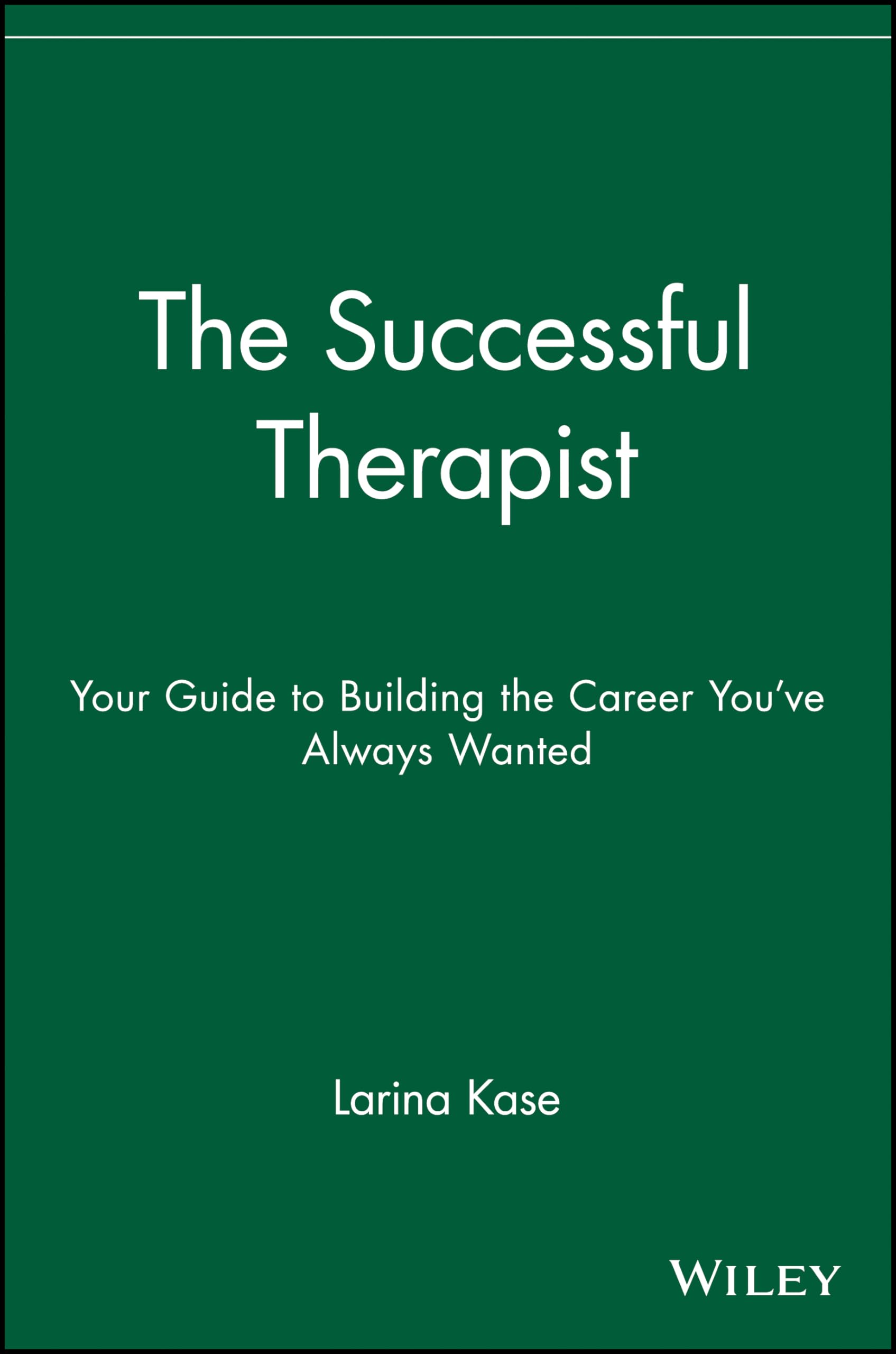 The Successful Therapist: Your Guide to Building the Career You've Always Wanted,New