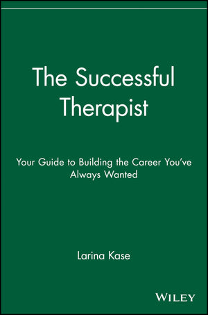 The Successful Therapist: Your Guide to Building the Career You've Always Wanted,New