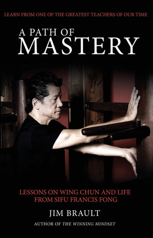 A Path of Mastery: Lessons on Wing Chun and Life from Sifu Francis Fong,Used