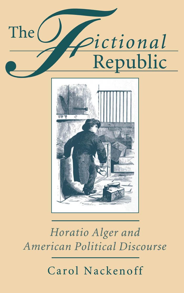The Fictional Republic: Horatio Alger And American Political Discourse