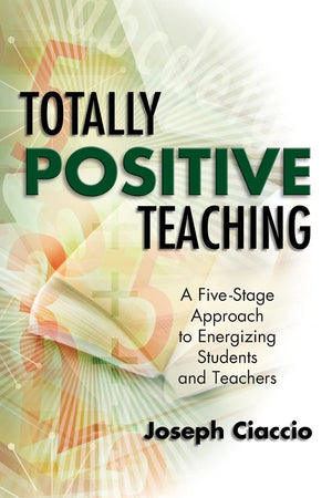 Totally Positive Teaching: A FiveStage Approach to Energizing Students and Teachers,New