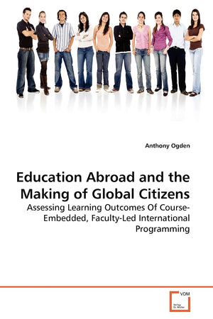 Education Abroad and the Making of Global Citizens: Assessing Learning Outcomes Of CourseEmbedded, FacultyLed International Pr,Used