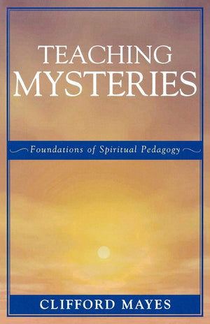 Teaching Mysteries: Foundations of Spiritual Pedagogy: Foundations of Spiritual Pedagogy,Used