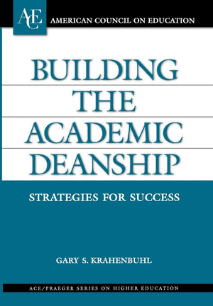 Building the Academic Deanship: Strategies for Success (AMERICAN COUNCIL ON EDUCATION/ORYX PRESS SERIES ON HIGHER EDUCATION),Used
