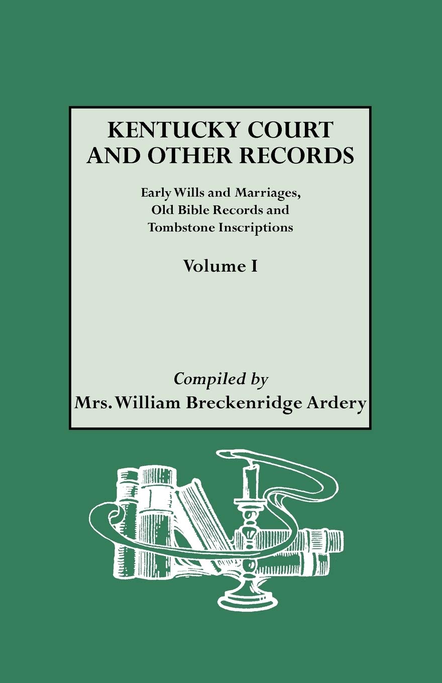Kentucky Court And Other Records Volume I: Early Wills And Marriages, Old,New