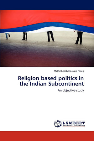 Religion based politics in the Indian Subcontinent: An objective study,Used