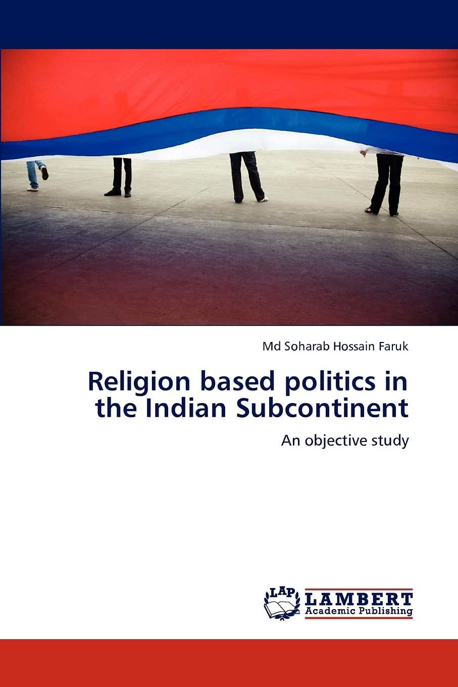 Religion based politics in the Indian Subcontinent: An objective study,Used
