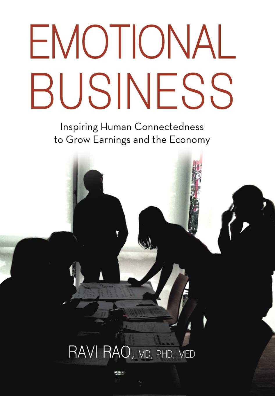 Emotional Business: Inspiring Human Connectedness To Grow Earnings And The Economy,Used
