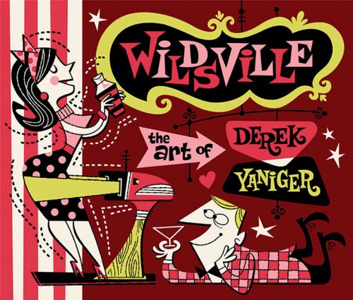 Wildsville: The Art Of Derek Yaniger