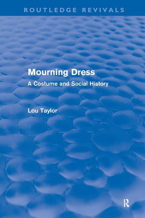 Mourning Dress (Routledge Revivals): A Costume And Social History,Used