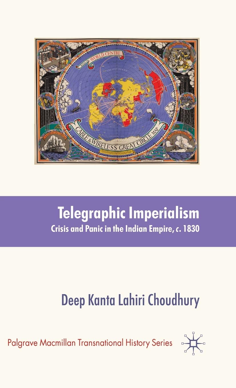 Telegraphic Imperialism: Crisis And Panic In The Indian Empire, C.18301920 (Palgrave Macmillan Transnational History Series)