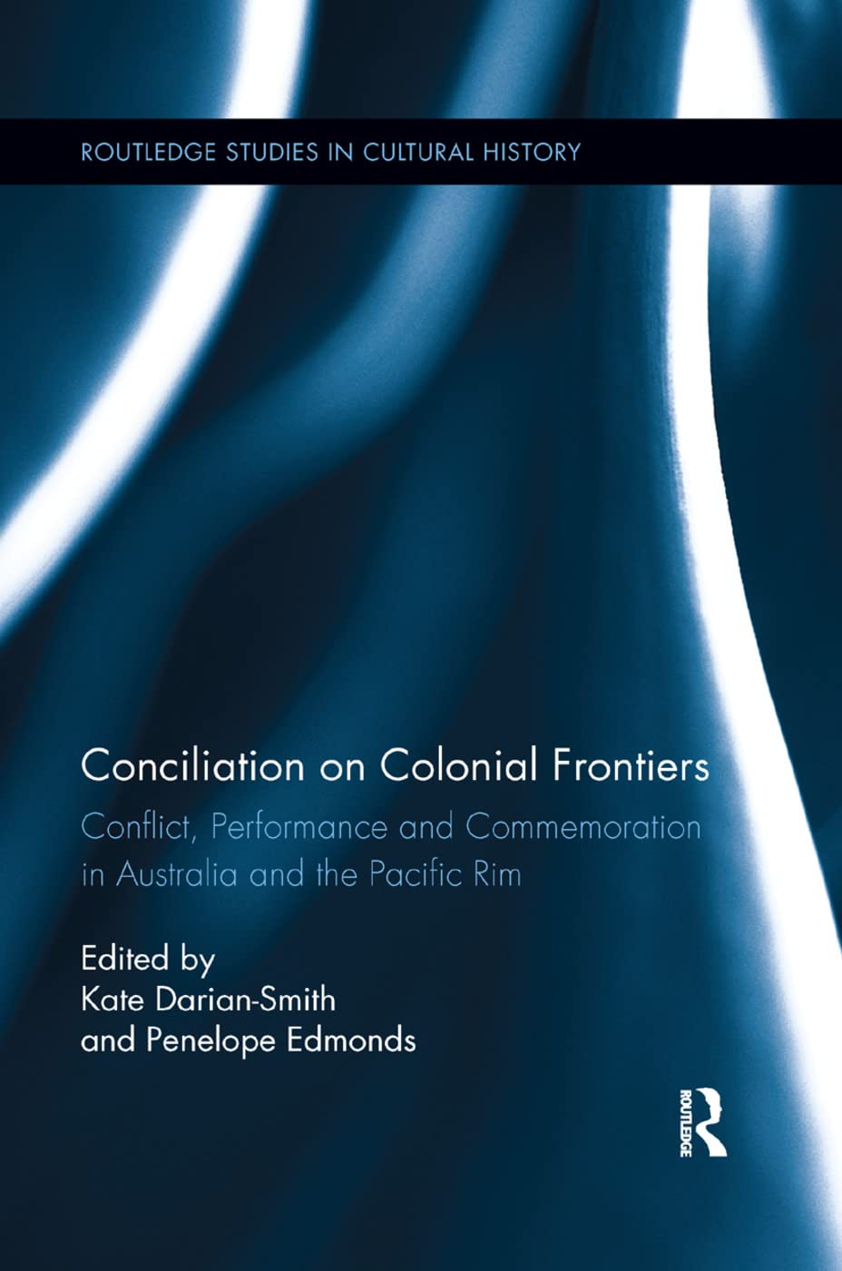 Conciliation on Colonial Frontiers: Conflict, Performance, and Commemoration in Australia and the Pacific Rim (Routledge Studies,Used