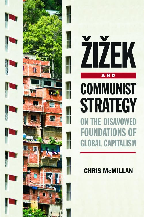 Zizek And Communist Strategy: On The Disavowed Foundations Of Global Capitalism,Used