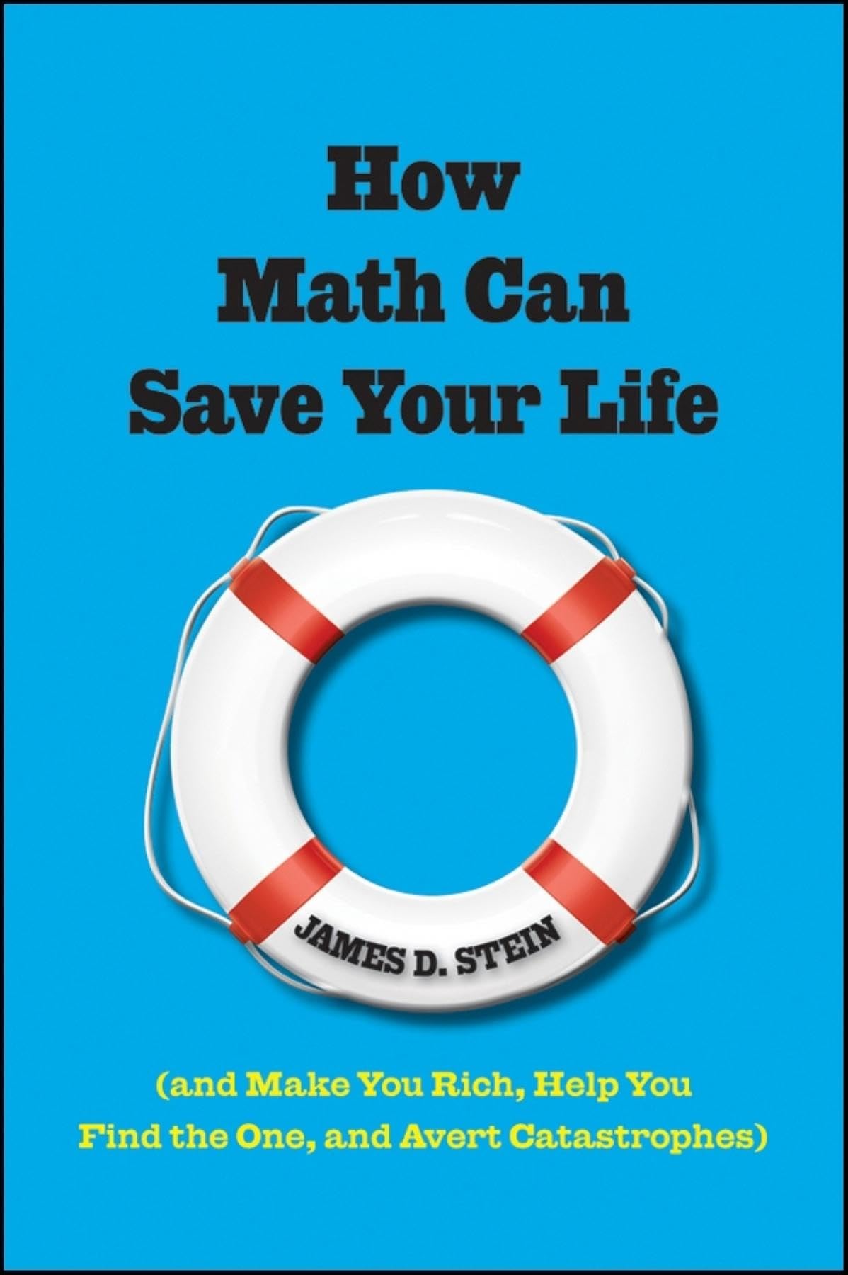 How Math Can Save Your Life: (And Make You Rich, Help You Find The One, and Avert Catastrophes),Used