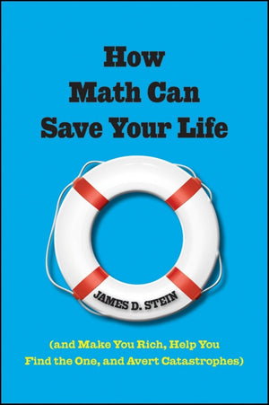 How Math Can Save Your Life: (And Make You Rich, Help You Find The One, and Avert Catastrophes),Used
