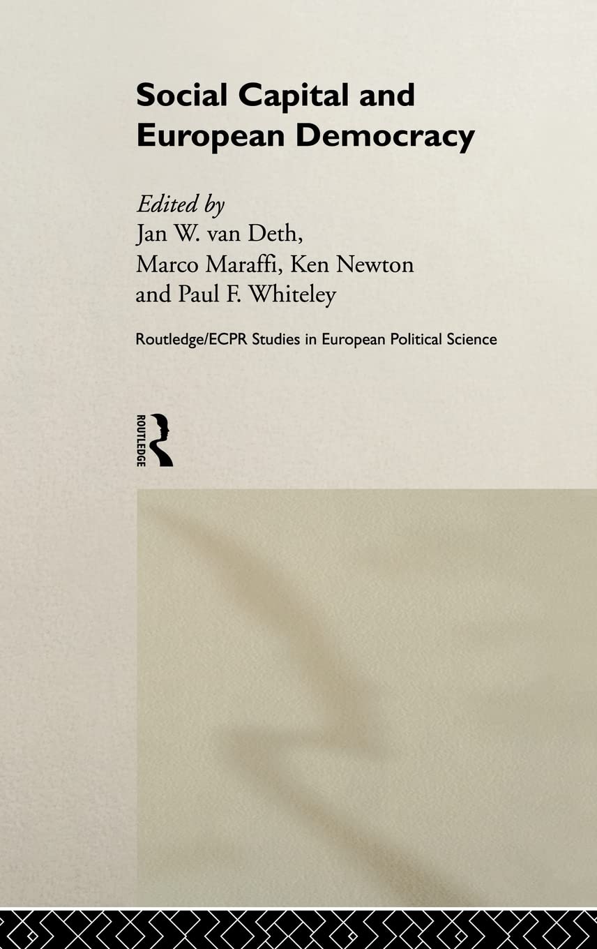 Social Capital And European Democracy (Routledge/Ecpr Studies In European Political Science)