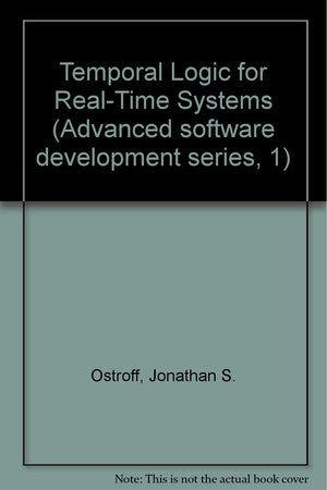 Temporal Logic for RealTime Systems (Advanced Software Development Series),Used