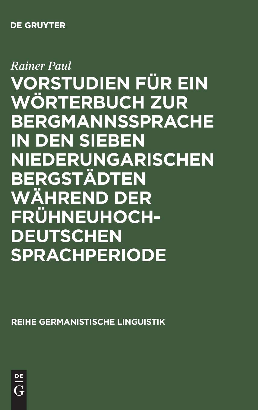 Vorstudien fr ein Wrterbuch zur Bergmannssprache in den sieben niederungarischen Bergstdten whrend der frhneuhochdeutschen Sprac,Used