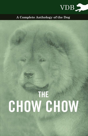 The Chow Chow  A Complete Anthology Of The Dog ,Used