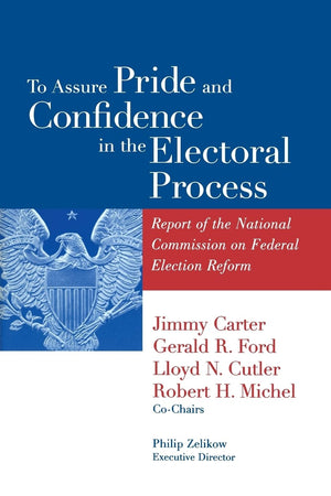 To Assure Pride And Confidence In The Electoral Process: Report Of The National Commission On Federal Election Reform,Used
