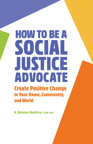 How to Be A Social Justice Advocate: Create Positive Change in Your Home, Community, and World,Used